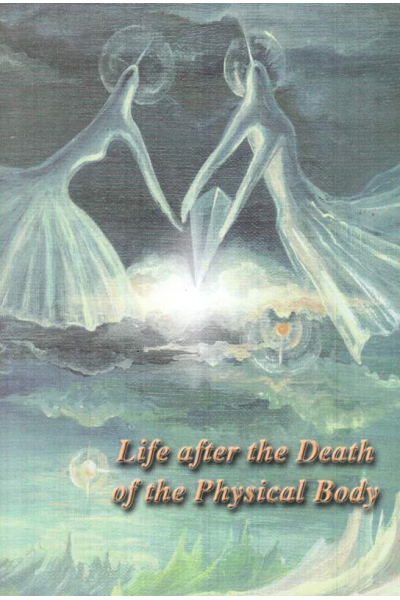 Life after the Death of the Physical Body