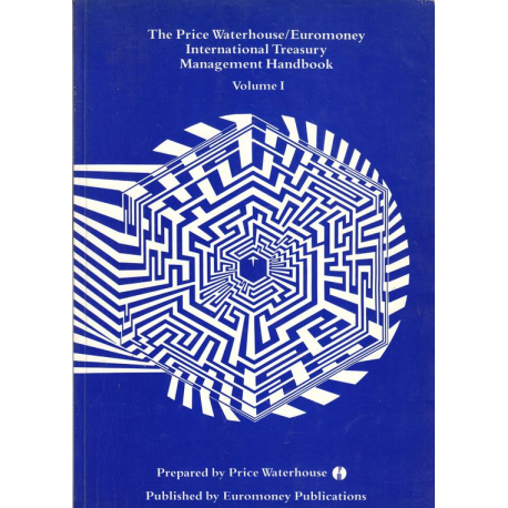 The Price Waterhouse/Euromoney International treasury management handbook. Vol 1&2