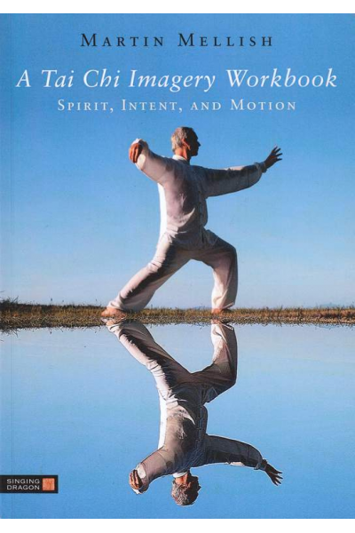 A Tai Chi Imagery Workbook: Spirit, Intent, and Motion